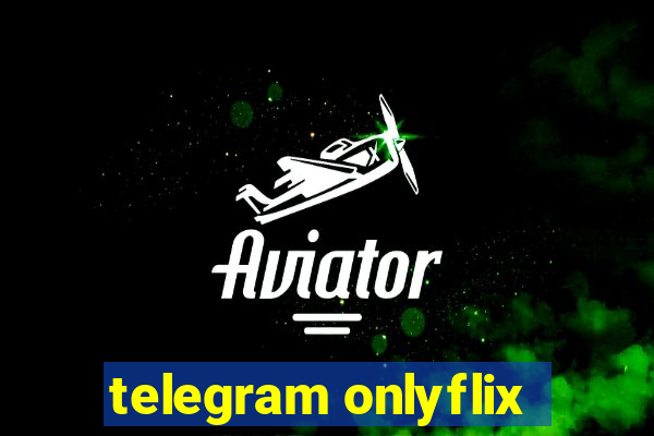 telegram onlyflix